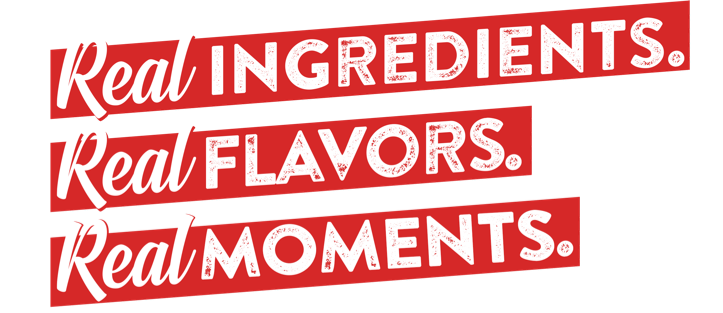 real ingrediants real flavor real moments