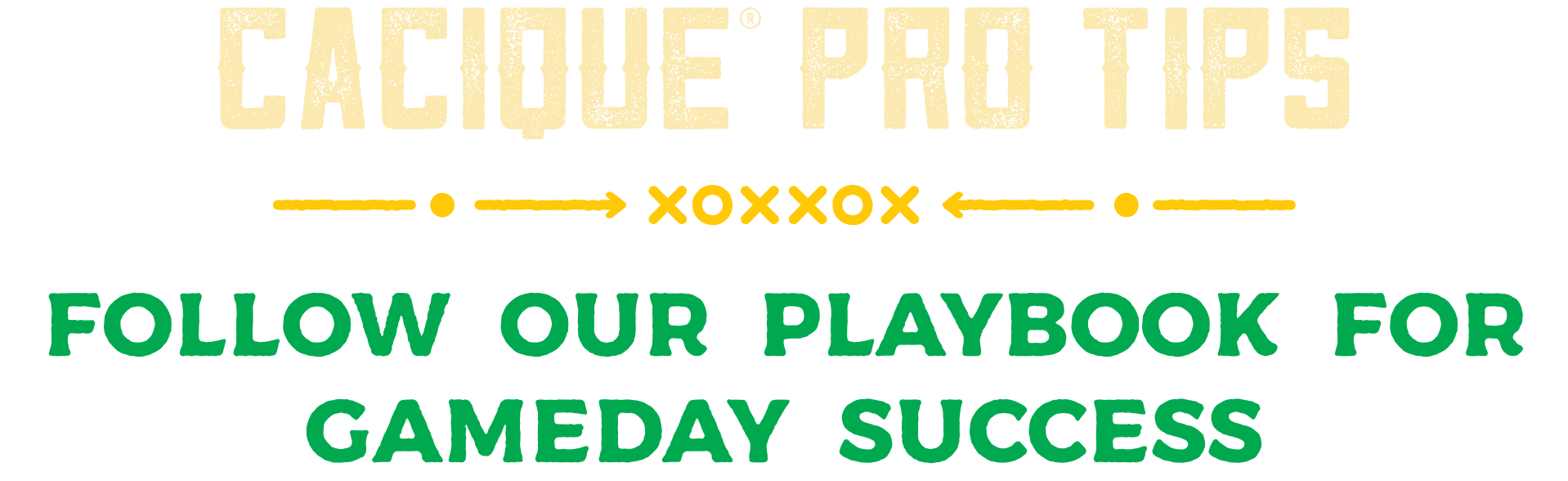 Cacique Pro Tips - Follow Our Playbook for Gameday Success